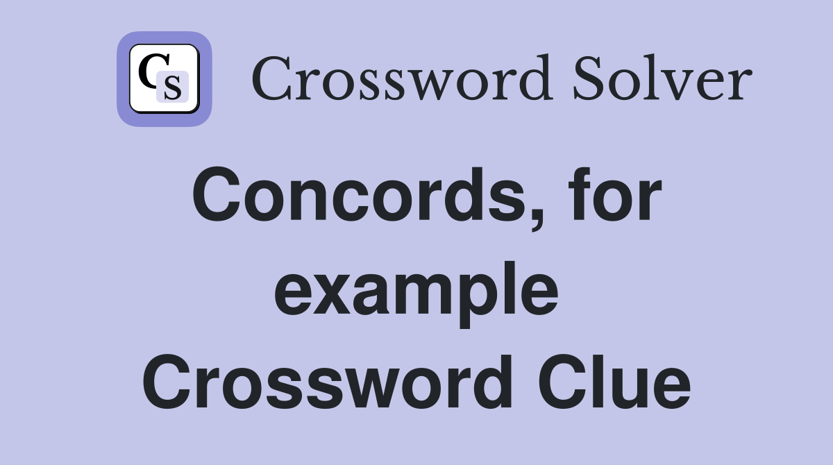 Concords for example Crossword Clue Answers Crossword Solver