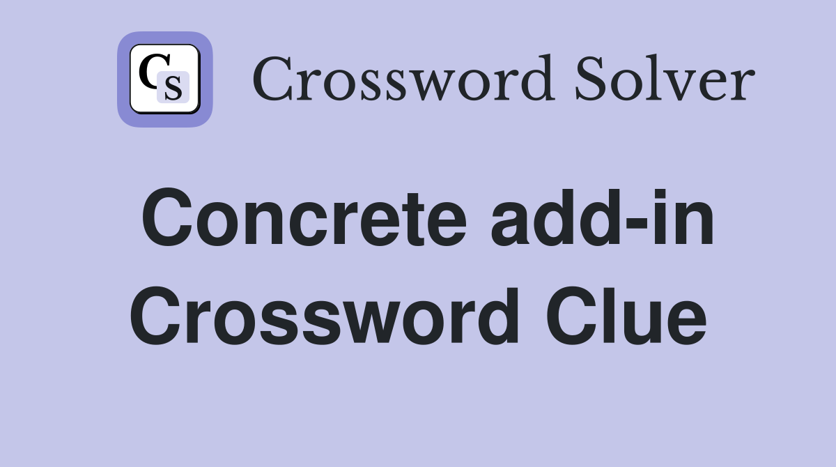 Concrete add-in Crossword Clue