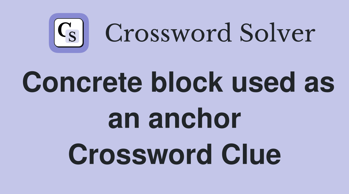 Concrete block used as an anchor Crossword Clue