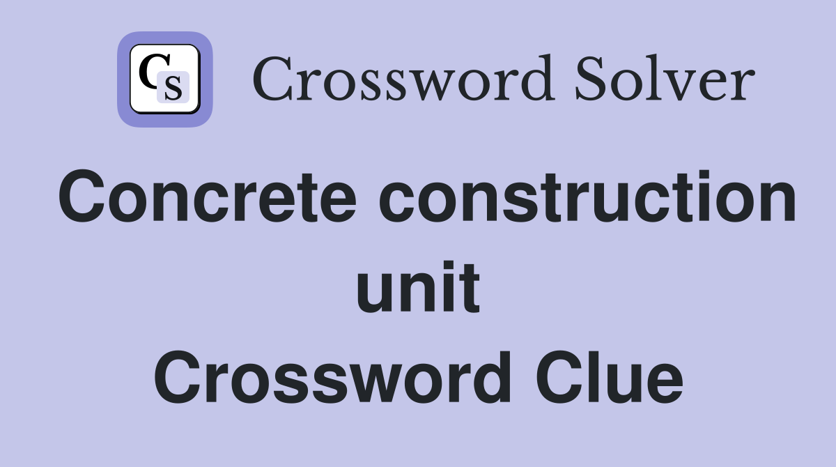 Concrete construction unit Crossword Clue