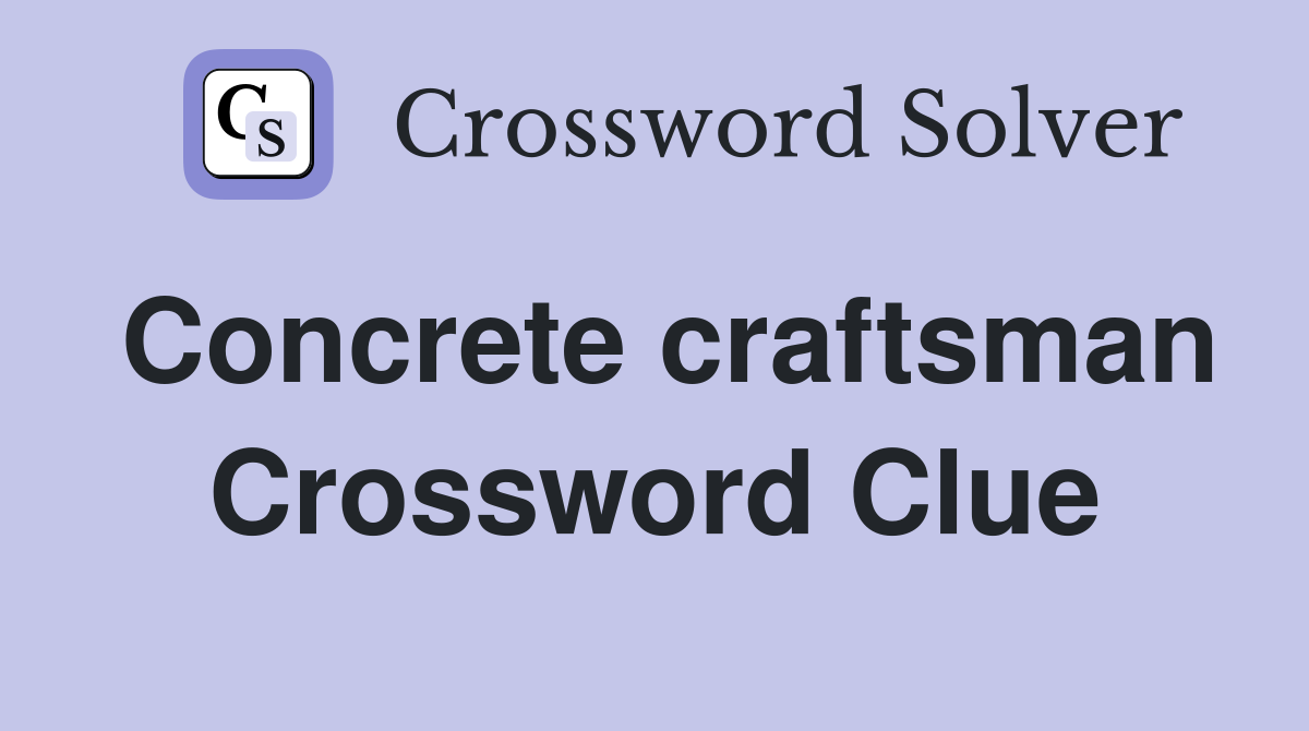 Concrete craftsman Crossword Clue