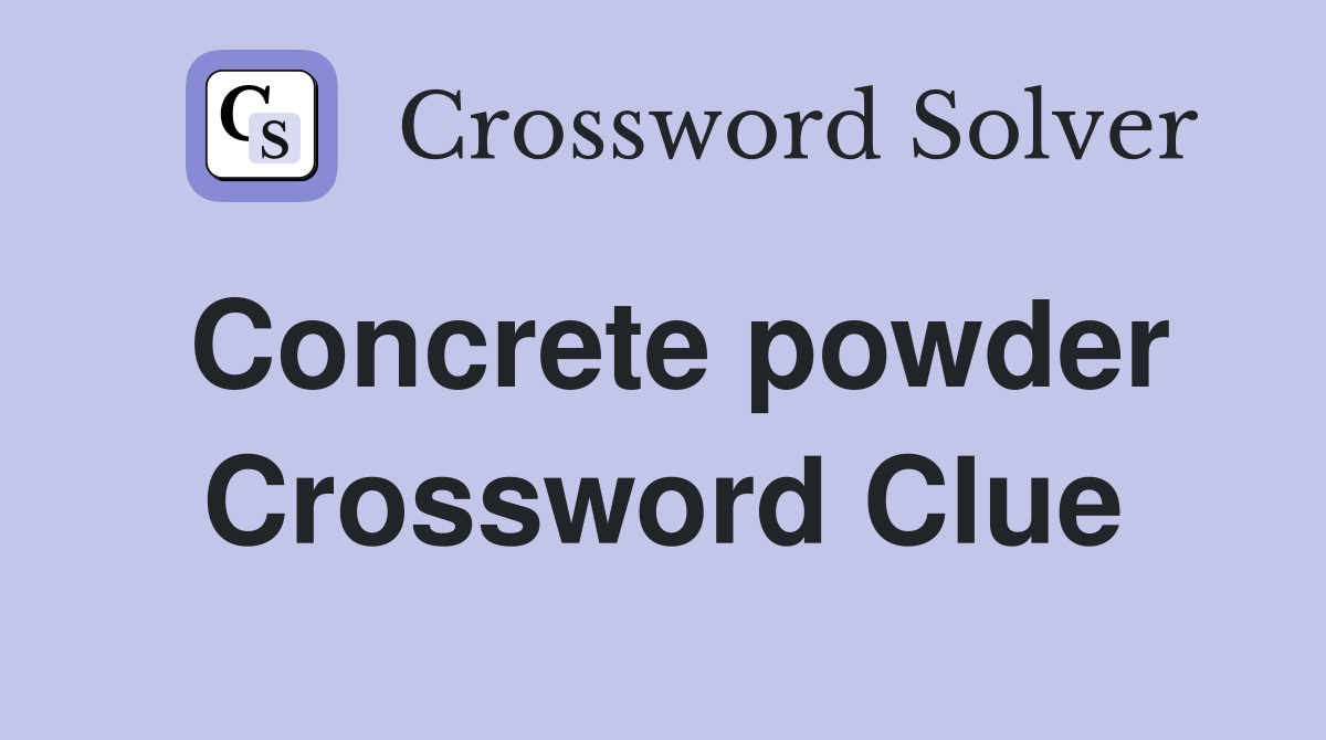 Concrete powder Crossword Clue