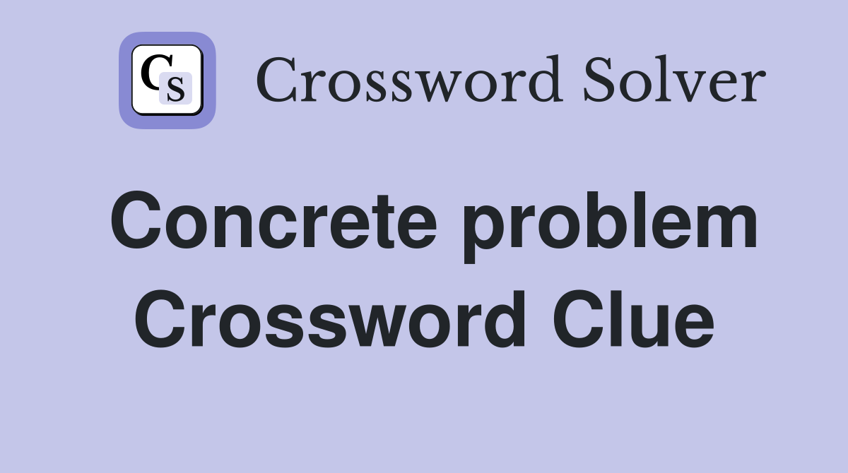 Concrete problem Crossword Clue
