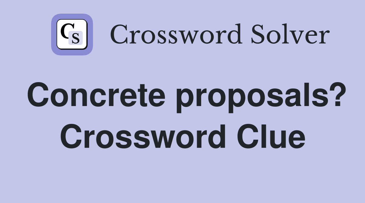 Concrete proposals? Crossword Clue