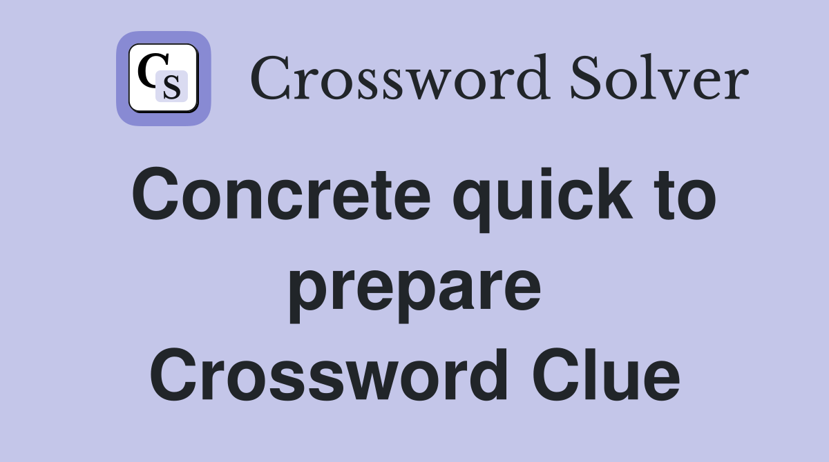 Concrete quick to prepare Crossword Clue