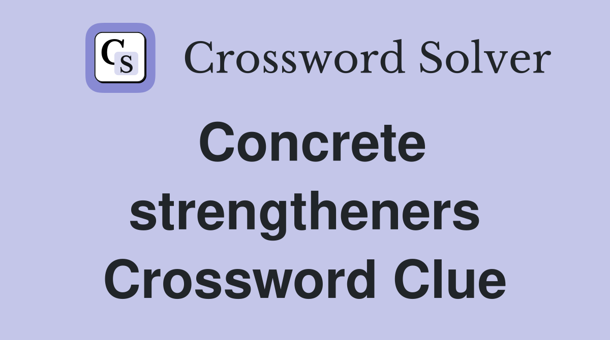 Concrete strengtheners Crossword Clue