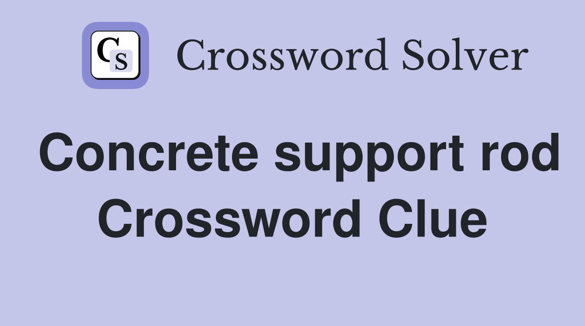 Concrete support rod Crossword Clue