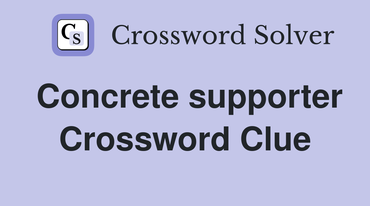 Concrete supporter Crossword Clue