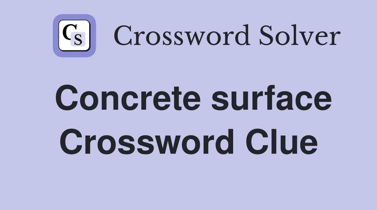 Concrete surface Crossword Clue