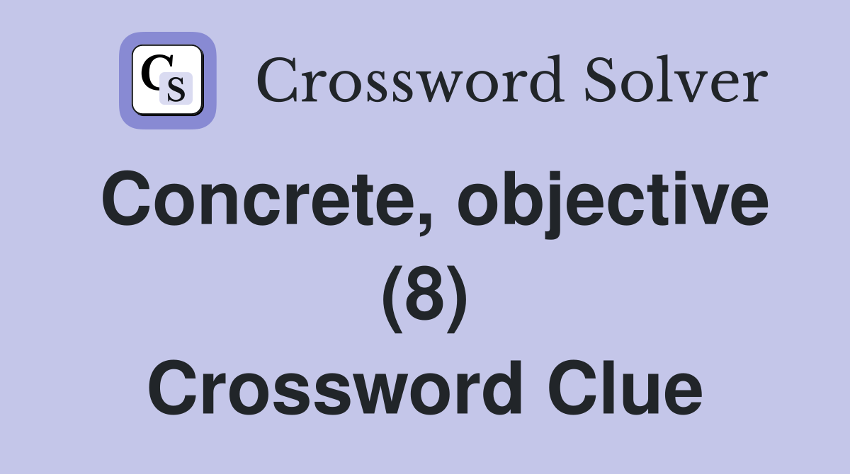 Concrete, objective (8) Crossword Clue