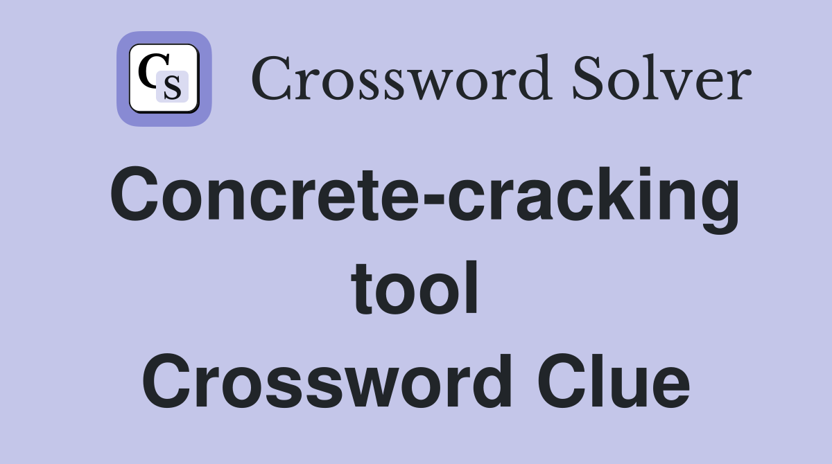 Concrete-cracking tool Crossword Clue