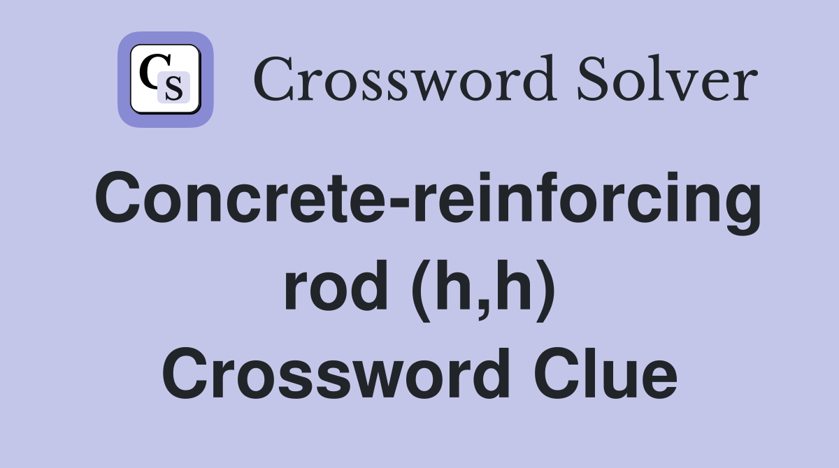 Concrete-reinforcing rod (h,h) Crossword Clue