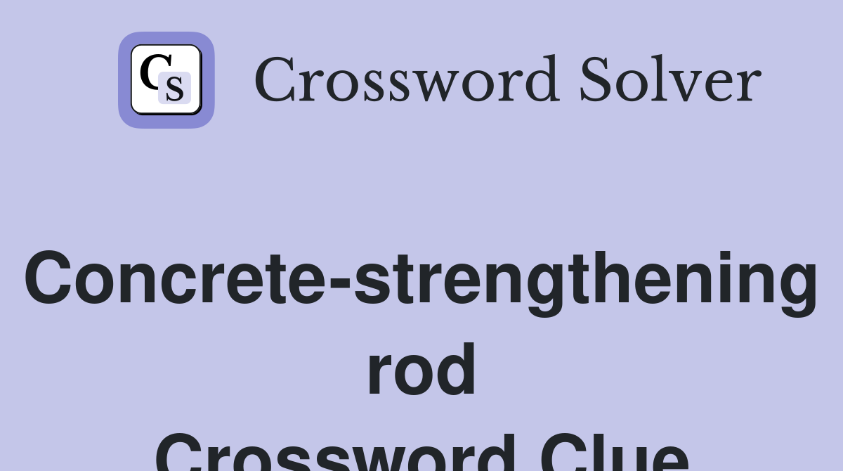 Concrete-strengthening rod Crossword Clue