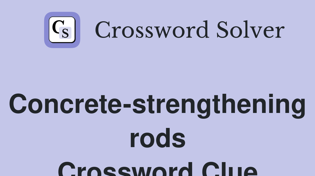 Concrete-strengthening rods Crossword Clue