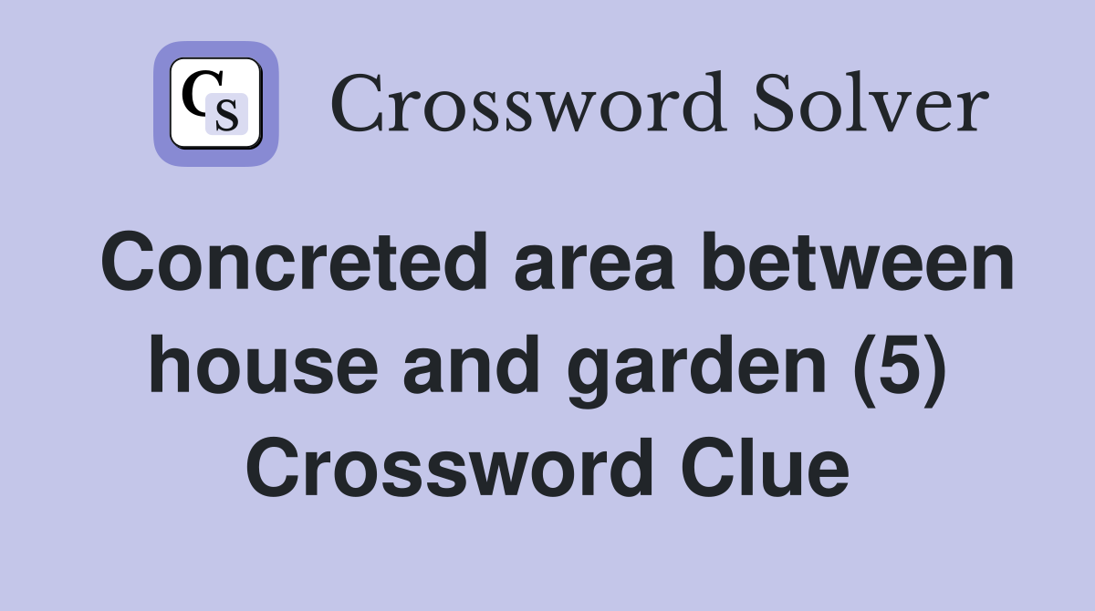 Concreted area between house and garden (5) Crossword Clue