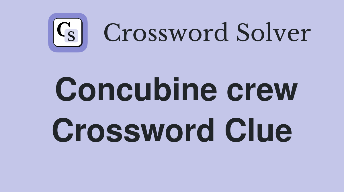 Concubine crew Crossword Clue