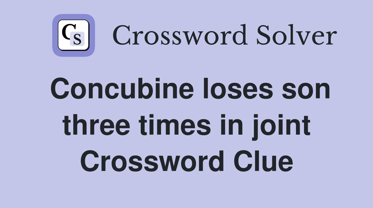 Concubine loses son three times in joint Crossword Clue