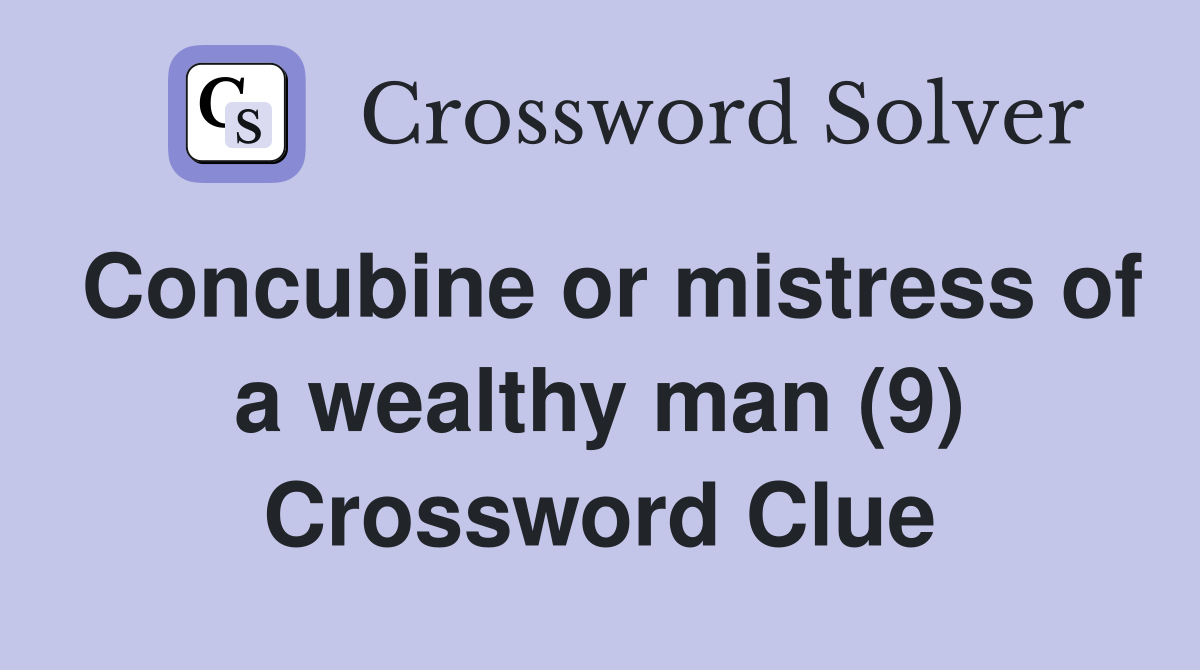 Concubine or mistress of a wealthy man (9) Crossword Clue