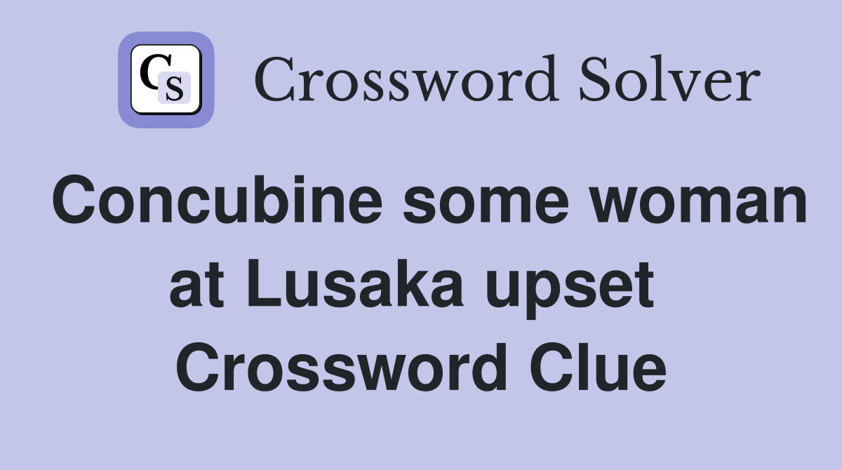 Concubine some woman at Lusaka upset  Crossword Clue