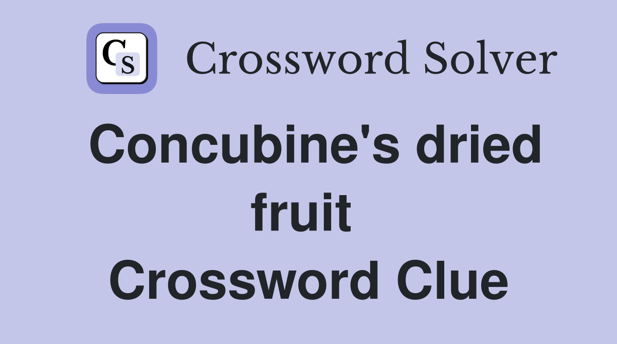 Concubine's dried fruit  Crossword Clue