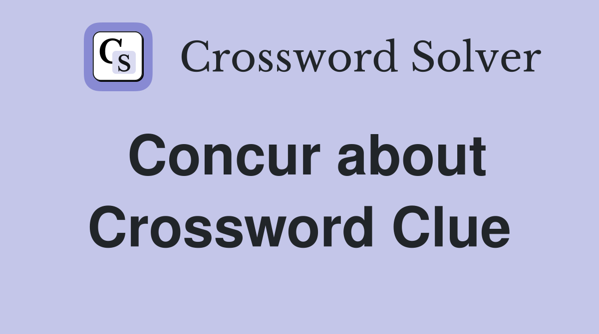Concur about Crossword Clue