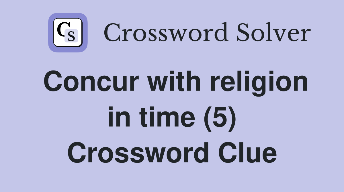 Concur with religion in time (5) Crossword Clue
