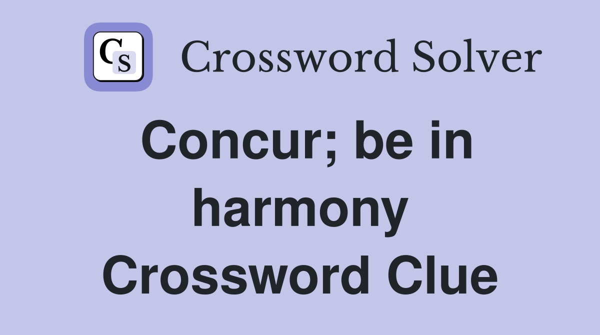 Concur; be in harmony Crossword Clue
