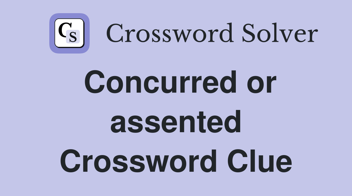 Concurred or assented Crossword Clue
