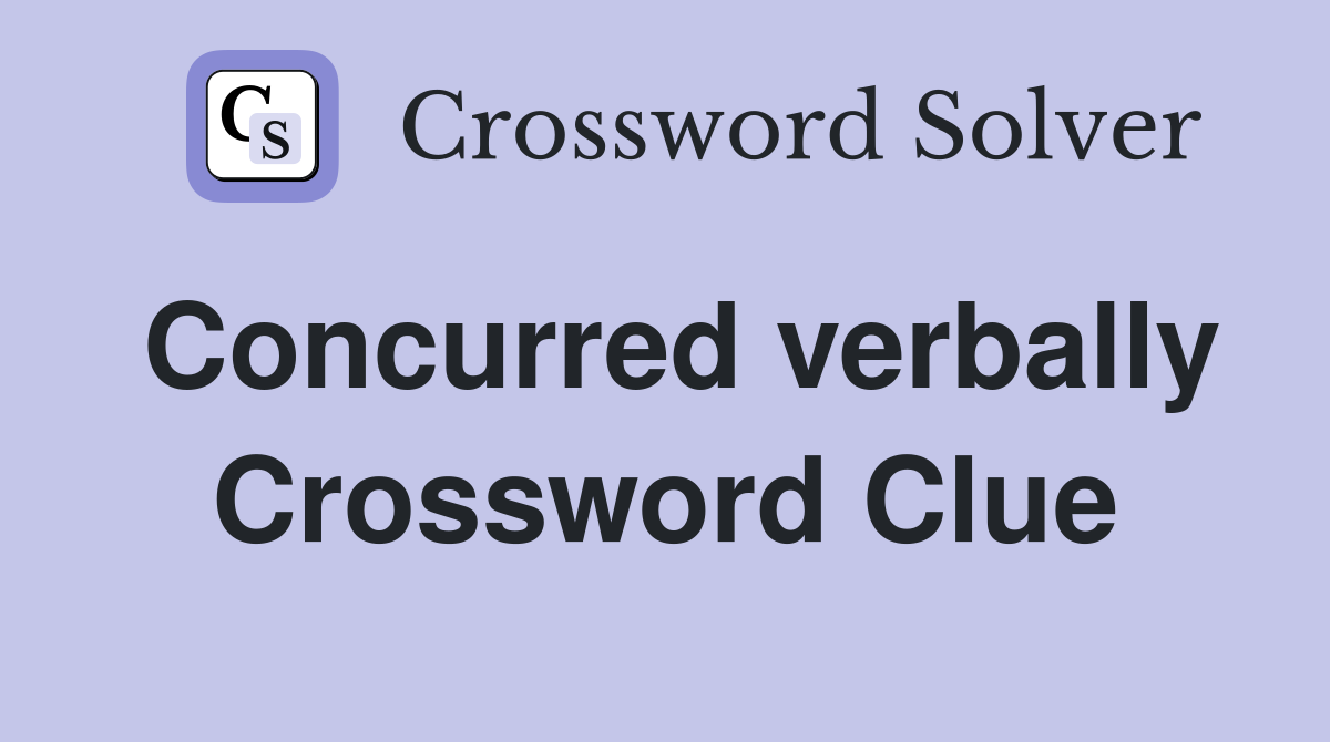 Concurred verbally Crossword Clue