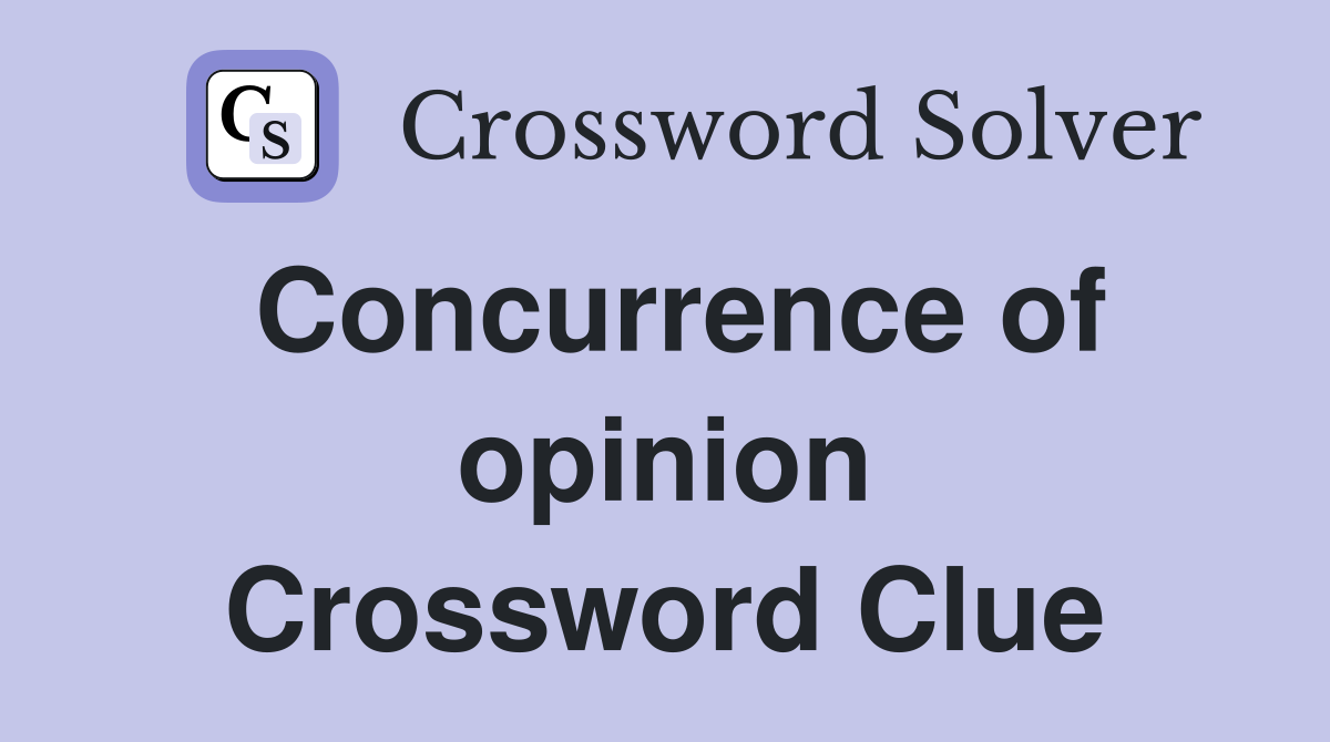 Concurrence of opinion Crossword Clue