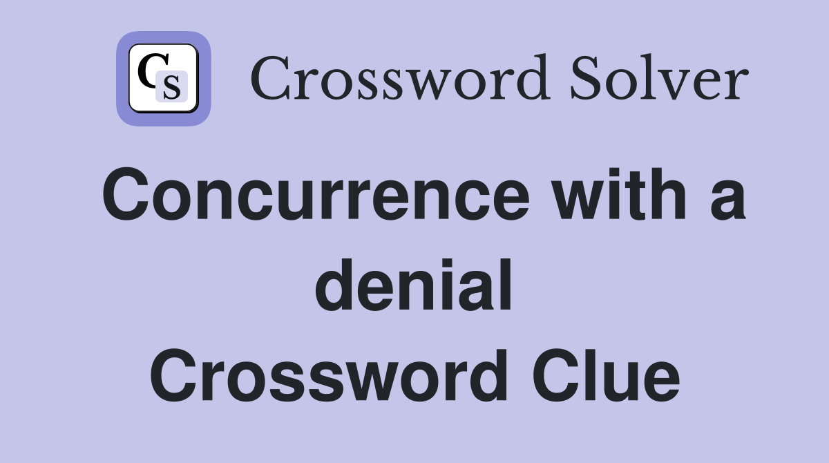 Concurrence with a denial Crossword Clue
