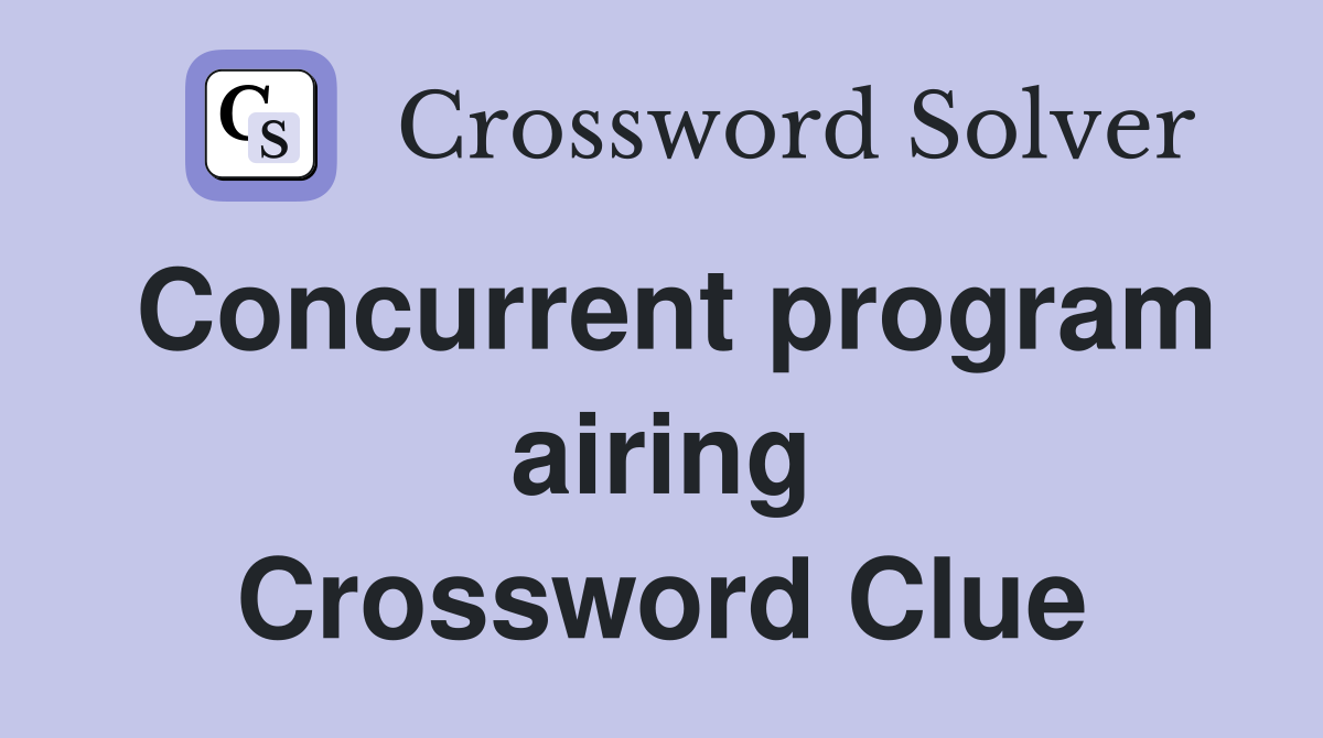 Concurrent program airing Crossword Clue