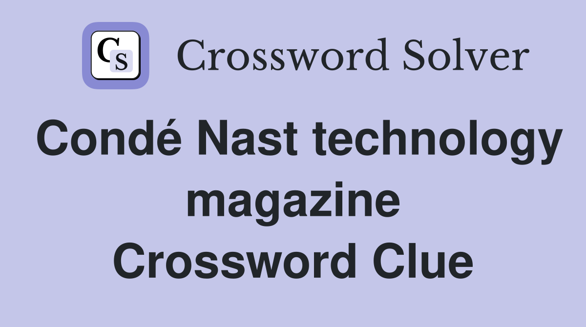 Condé Nast technology magazine Crossword Clue
