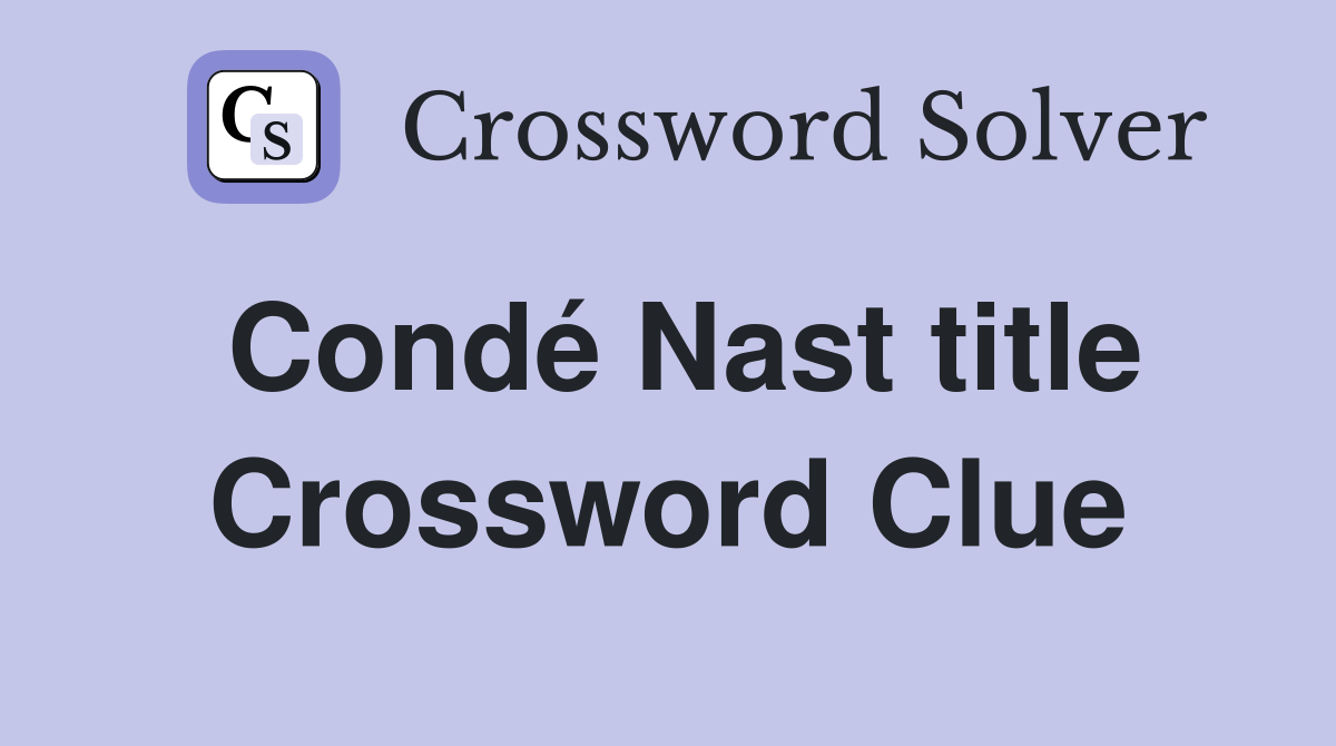 Condé Nast title Crossword Clue