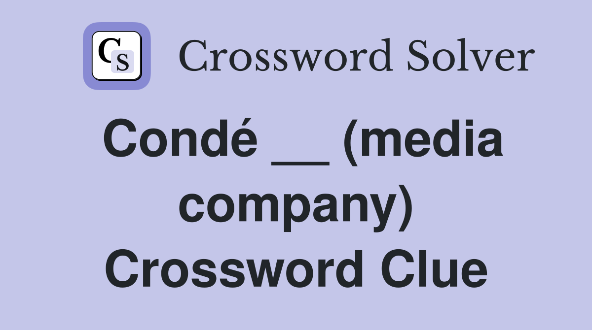 Condé __ (media company) Crossword Clue