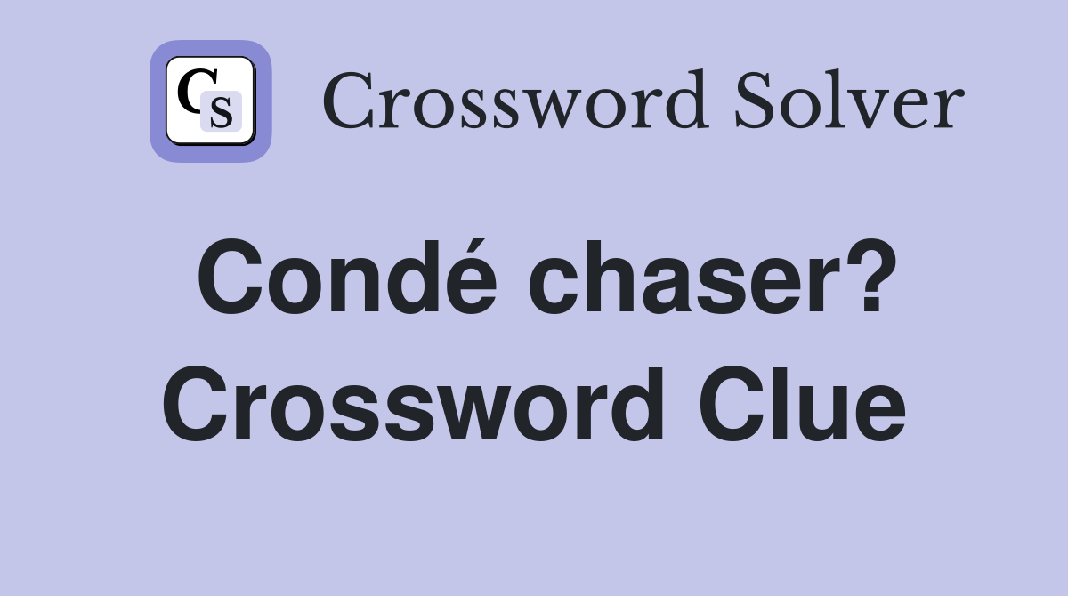 Condé chaser? Crossword Clue