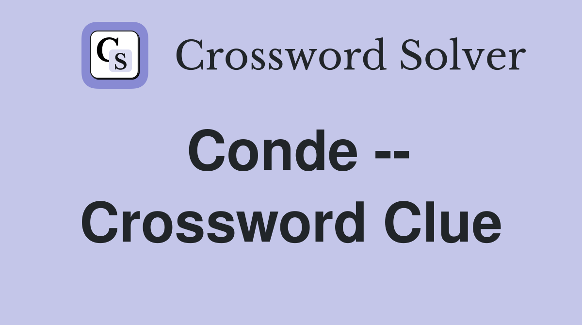 Conde -- Crossword Clue