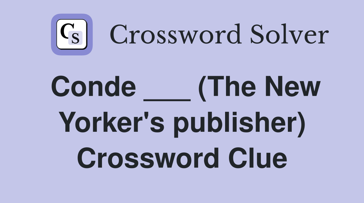 Conde ___ (The New Yorker's publisher) Crossword Clue