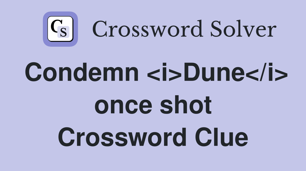 Condemn <i>Dune</i> once shot Crossword Clue