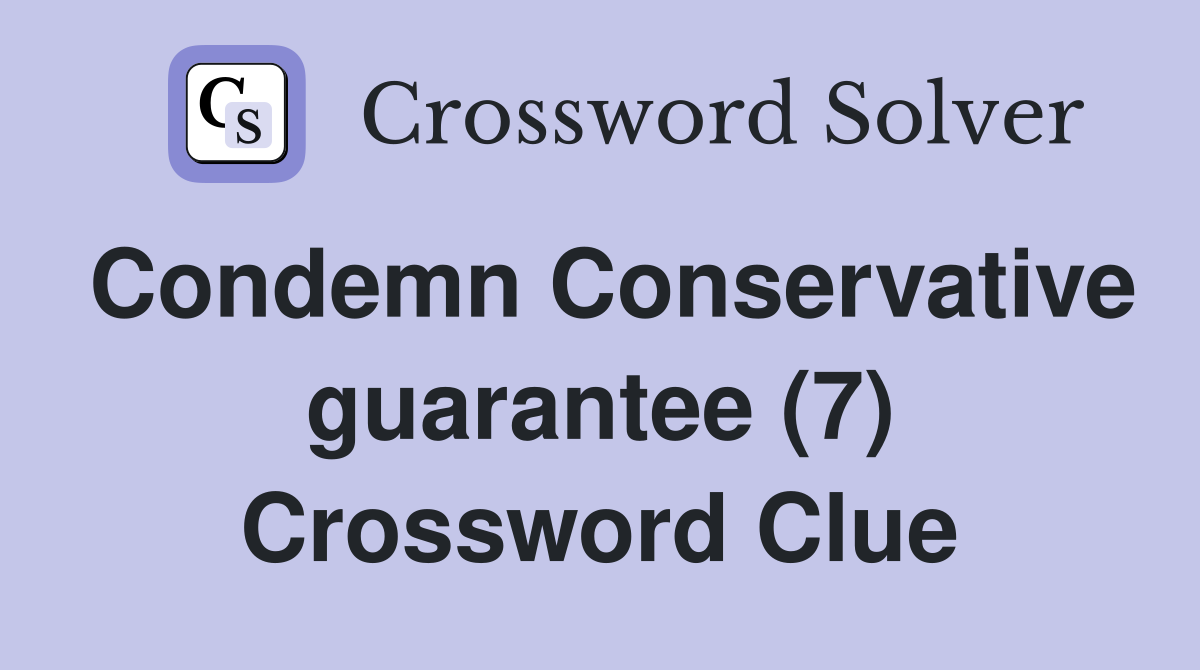 Condemn Conservative guarantee (7) Crossword Clue