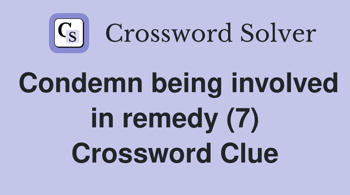 Condemn being involved in remedy (7) Crossword Clue