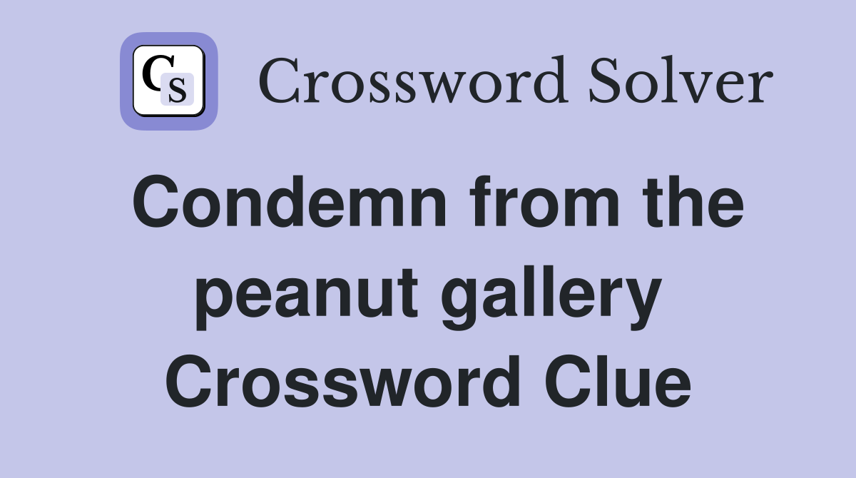 Condemn from the peanut gallery Crossword Clue
