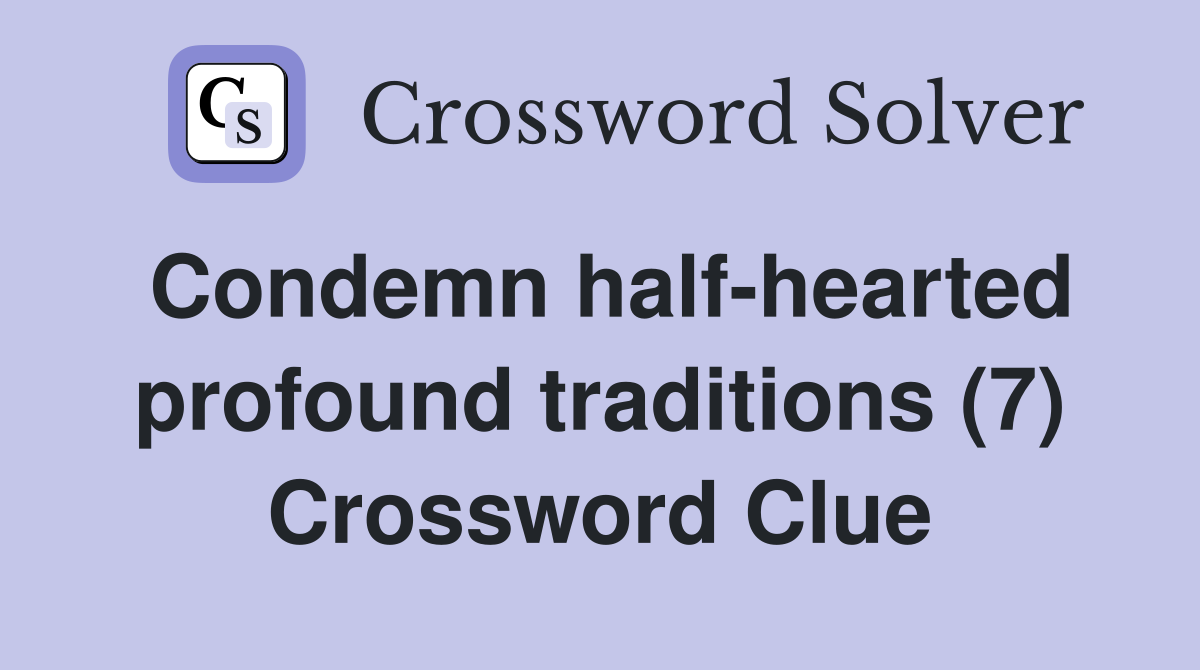 Condemn half-hearted profound traditions (7) Crossword Clue