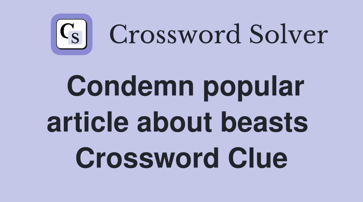 Condemn popular article about beasts  Crossword Clue