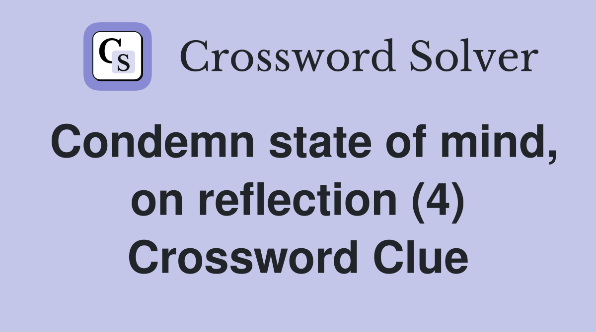 Condemn state of mind, on reflection (4) Crossword Clue