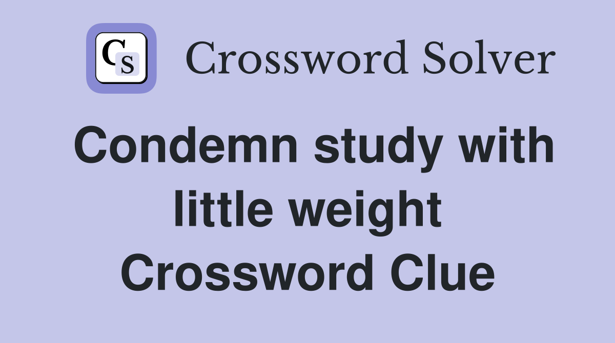 Condemn study with little weight Crossword Clue