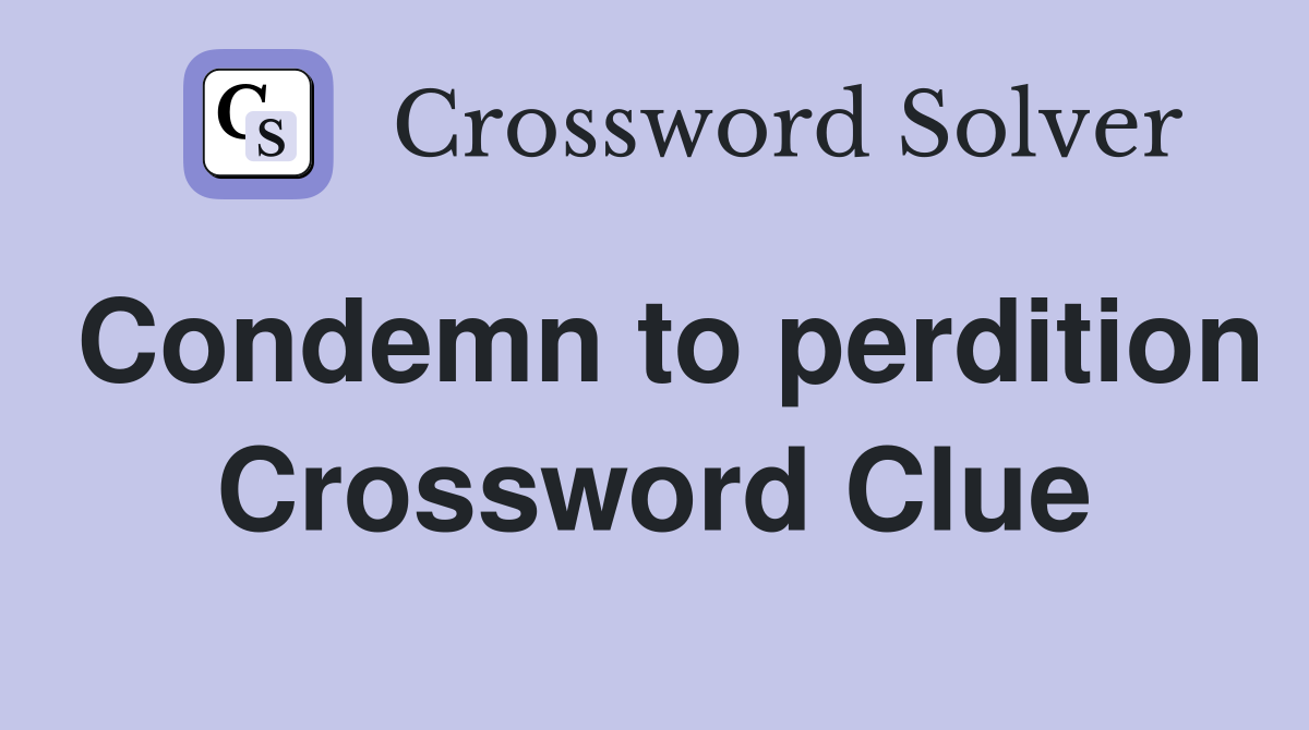 Condemn to perdition Crossword Clue