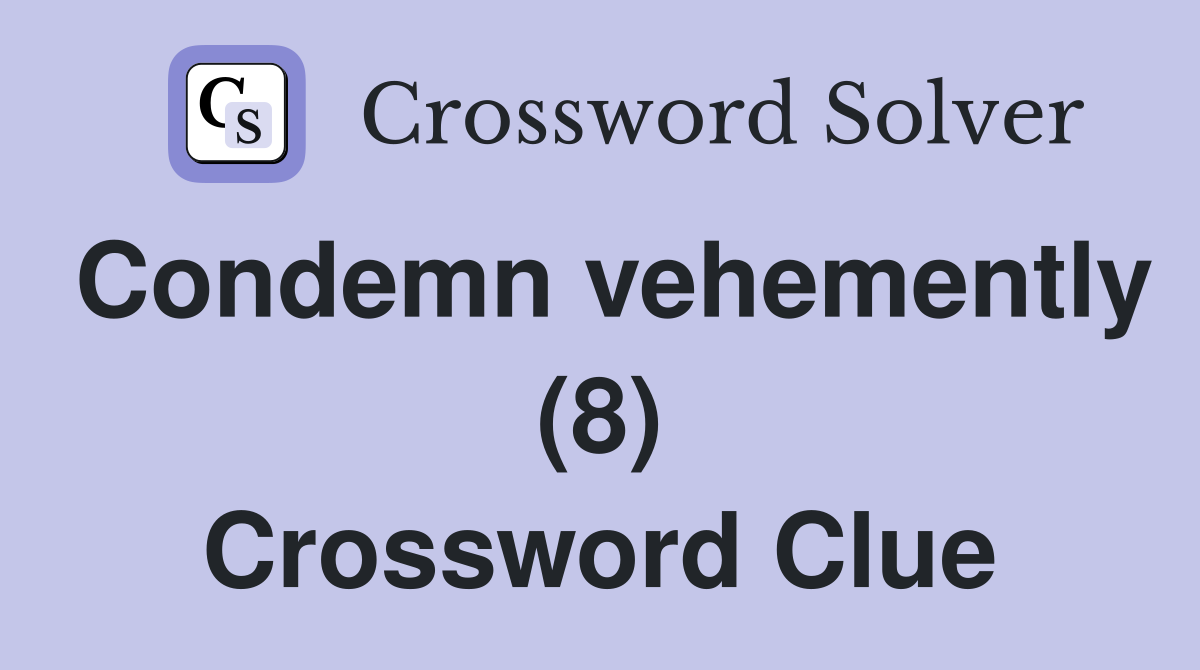 Condemn vehemently (8) Crossword Clue