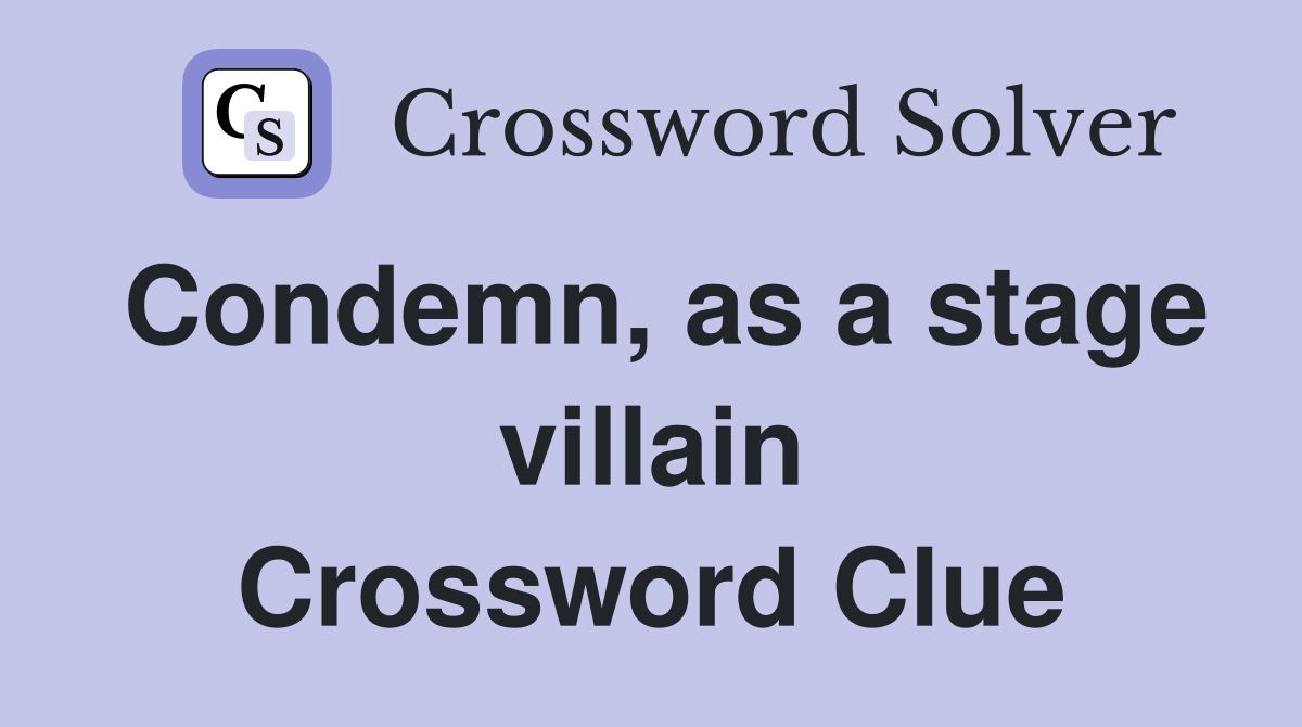 Condemn, as a stage villain Crossword Clue