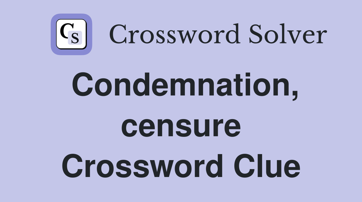 Condemnation, censure Crossword Clue